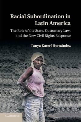 Racial Subordination in Latin America - Tanya Kater&iacute; Hern&aacute;ndez
