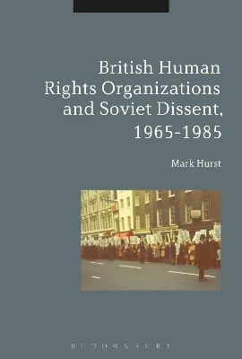 British Human Rights Organizations and Soviet Dissent, 1965-1985 - Mark Hurst