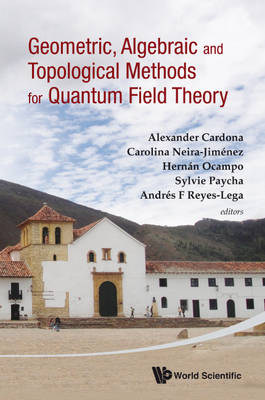 Geometric, Algebraic And Topological Methods For Quantum Field Theory - Proceedings Of The 2011 Villa De Leyva Summer School - 