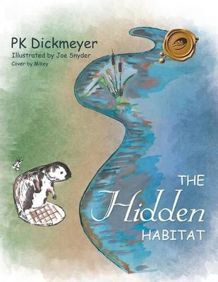The Hidden Habitat - PK Dickmeyer