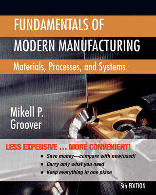Fundamentals of Modern Manufacturing Materials    Processes and Systems 5E Binder Ready Version