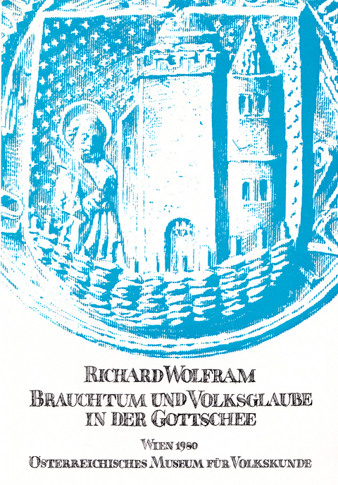 Brauchtum und Volksglaube in der Gottschee - Richard Wolfram