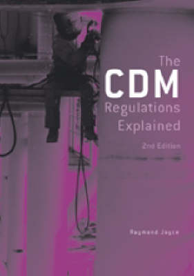 The CDM Regulations Explained - Raymond Joyce, Curtis Biddle