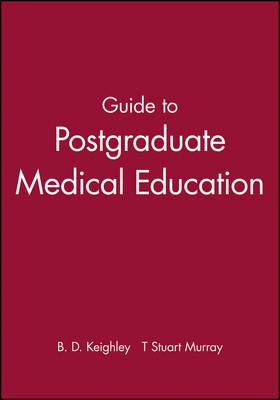 Guide to Postgraduate Medical Education - Brian Keighley, T. Stuart Murray