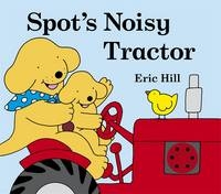 Spot's Noisy Tractor - Eric Hill