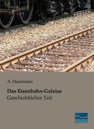Das Eisenbahn-Geleise - Geschichtlicher Teil - 