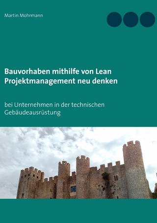 Bauvorhaben mithilfe von Lean Projektmanagement neu denken