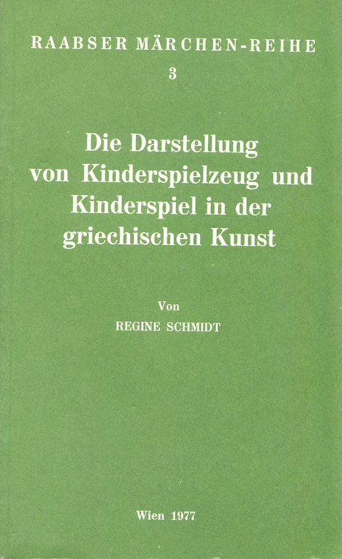 Die Darstellung von Kinderspielzeug und Kinderspiel in der griechischen Kunst - Regine Schmidt