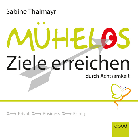 Mühelos Ziele erreichen, durch Achtsamkeit - Sabine Thalmayr