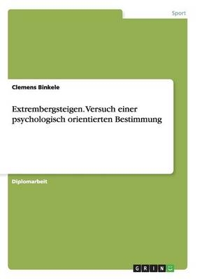 Extrembergsteigen. Versuch einer psychologisch orientierten Bestimmung - Clemens Binkele