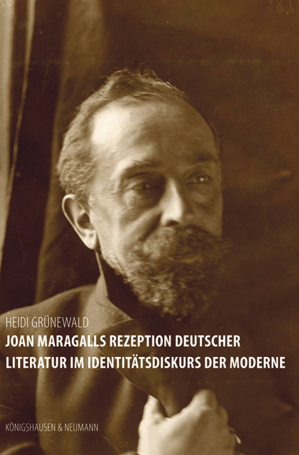 Joan Maragalls Rezeption deutscher Literatur im Identit&auml;tsdiskurs der Moderne - Heidi Gr&uuml;newald