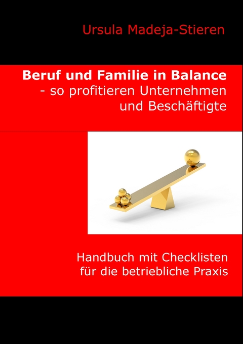 Beruf und Familie  in Balance - so profitieren Unternehmen und Besch&auml;ftigte - Ursula Madeja-Stieren