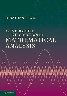 An Interactive Introduction to Mathematical Analysis - Jonathan Lewin