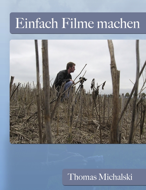 Einfach Filme machen - Thomas Michalski