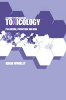 A Guide to Practical Toxicology - David Woolley, Adam Woolley