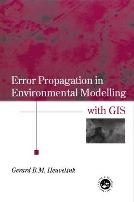 Error Propagation in Environmental Modelling with GIS - Gerard B.M. Heuvelink