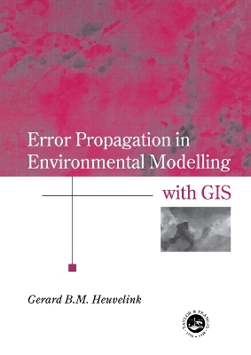 Error Propagation in Environmental Modelling with GIS - Gerard B.M. Heuvelink