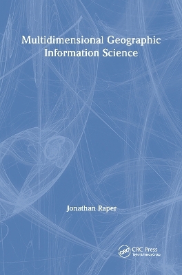 Multidimensional Geographic Information Science - Jonathan Raper