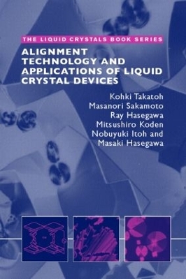 Alignment Technology and Applications of Liquid Crystal Devices - Kohki Takatoh, Masanori Sakamoto, Ray Hasegawa, Mitsushiro Koden, Nobuyuki Itoh