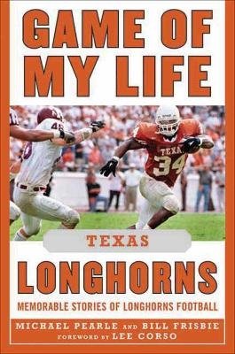 Game of My Life Texas Longhorns - Bill Frisbie, Michael Pearle