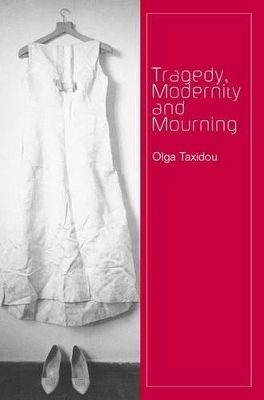 Tragedy, Modernity and Mourning - Olga Taxidou