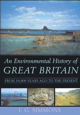 An Environmental History of Great Britain - Ian G Simmons