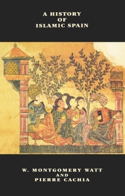 A History of Islamic Spain - William Montgomery Watt, Pierre Cachia