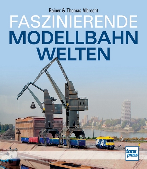 Faszinierende Modellbahnwelten - Rainer &amp Albrecht;  Thomas