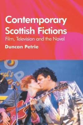 Contemporary Scottish Fictions - Film, Television and the Novel - Duncan Petrie