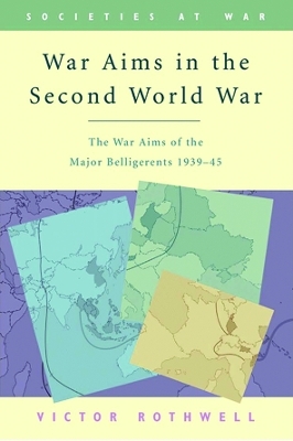 War Aims in the Second World War - Victor Rothwell