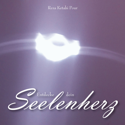Entdecke dein Seelenherz - Reza Ketabi Pour