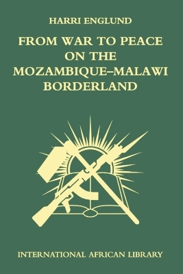 From War to Peace on the Mozambique-Malawi Borderland - Harri Englund