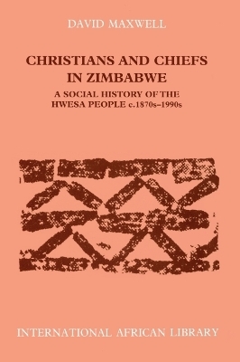 Christians and Chiefs in Zimbabwe - David Maxwell