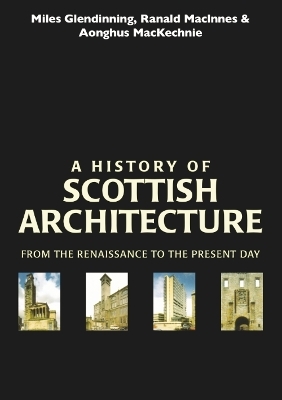A History of Scottish Architecture - Miles Glendinning, Ranald MacInnes, Aonghus McKechnie
