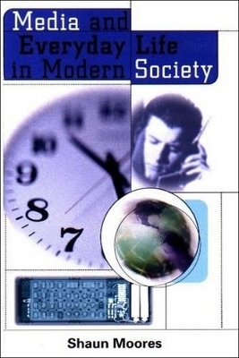 Media and Everyday Life in Modern Society - Shaun Moores