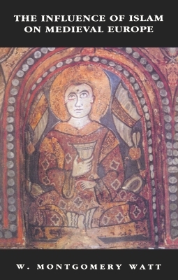 The Influence of Islam on Medieval Europe - William Montgomery Watt