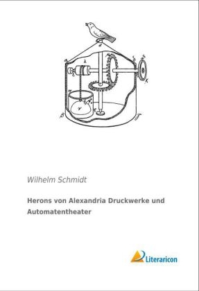 Herons von Alexandria Druckwerke und Automatentheater - 