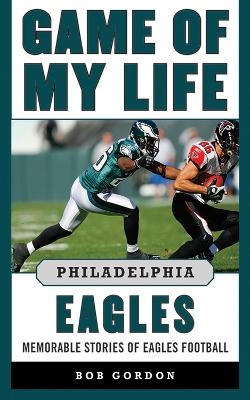 Game of My Life Philadelphia Eagles - Bob Gordon