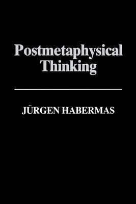 Postmetaphysical Thinking - J&uuml;rgen Habermas