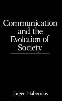 Communication and the Evolution of Society - J&uuml;rgen Habermas