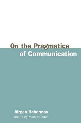 On the Pragmatics of Communication - J&uuml;rgen Habermas
