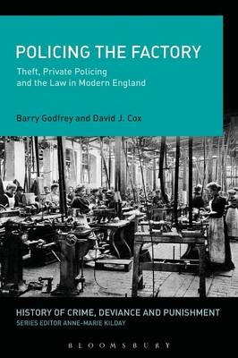 Policing the Factory - Prof. Barry Godfrey, Dr. David J. Cox