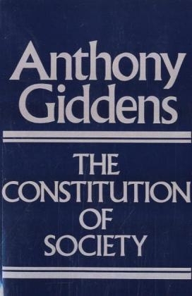 The Constitution of Society - Anthony Giddens