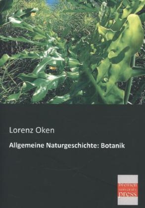 Allgemeine Naturgeschichte: Botanik - Lorenz Oken