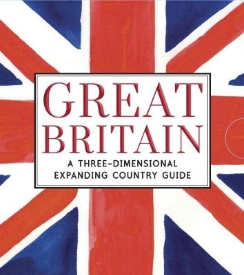 Great Britain: A Three-Dimensional Expanding Country Guide - Charlotte Trounce
