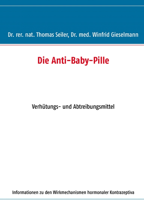 Die Anti-Baby-Pille - Thomas Seiler, Winfrid Gieselmann