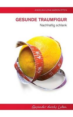 Gesunde Traumfigur - Angelika Ilona Marion Otten