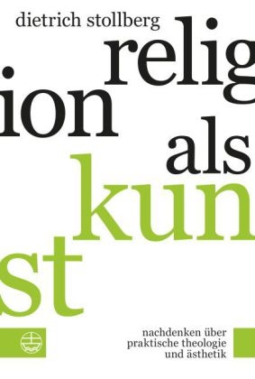 Religion als Kunst - Dietrich Stollberg