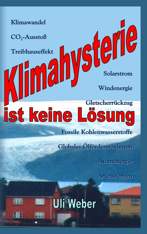 Klimahysterie ist keine L&ouml;sung - Uli Weber