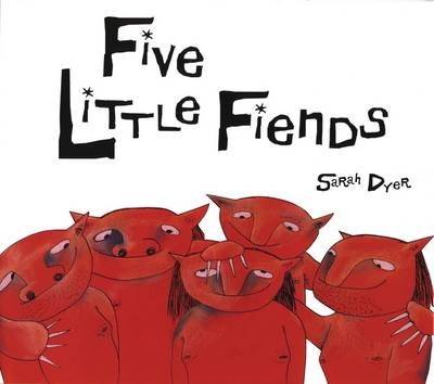 Five Little Fiends - Sarah Dyer